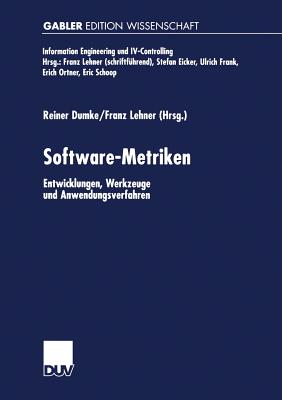 Software-Metriken: Entwicklungen, Werkzeuge Und Anwendungsverfahren - Dumke, Reiner (Editor), and Lehner, Franz (Editor)