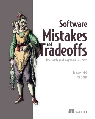 Software Mistakes and Tradeoffs - Lelek, Tomasz, and Skeet, Jon