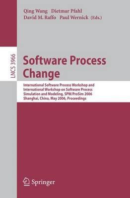 Software Process Change: International Software Process Workshop and International Workshop on Software Process Simulation and Modeling, Spw/Prosim 2006, Shanghai, China, May 20-21, 2006, Proceedings - Wang, Qing (Editor), and Pfahl, Dietmar (Editor), and Raffo, David M (Editor)