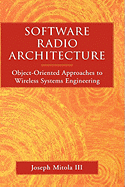 Software Radio Architecture: Object-Oriented Approaches to Wireless Systems Engineering