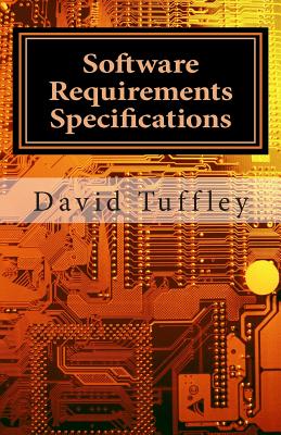 Software Requirements Specifications: A How To Guide for Project Staff - Tuffley, David