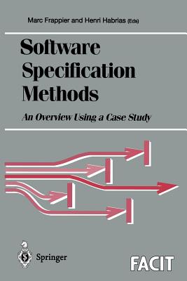 Software Specification Methods: An Overview Using a Case Study - Frappier, Marc (Editor), and Habrias, Henri (Editor)