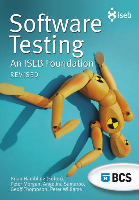 Software Testing: An Iseb Foundation - Hambling, Brian (Editor), and Hambling, Brian, and Morgan, Peter, Dr.