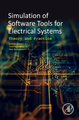 Software Tools for the Simulation of Electrical Systems: Theory and Practice - Kumar, L. Ashok, PhD, and Indragandhi, V., and Maheswari, Uma Y.