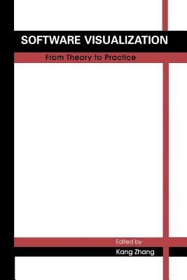 Software Visualization: From Theory to Practice - Kang Zhang (Editor)