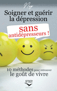 Soigner et gu?rir la d?pression sans antid?presseurs: 10 m?thodes pour retrouver le go?t de vivre