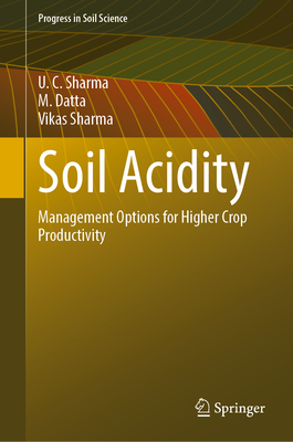 Soil Acidity: Management Options for Higher Crop Productivity - Sharma, U. C., and Datta, M., and Sharma, Vikas