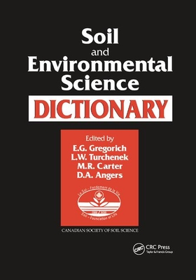 Soil and Environmental Science Dictionary - Gregorich, E.G. (Editor), and Turchenek, L. W. (Editor), and Carter, M.R. (Editor)