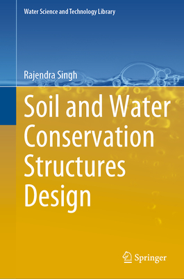 Soil and Water Conservation Structures Design - Singh, Rajendra