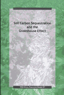 Soil Carbon Sequestration and the Greenhouse Effect: Proceedings of a Symposium Sponsored by Divisions S-3, S-5, and S-7 of the Soil Science Society of America at the 90th Annual Meeting in Baltimore, MD, 18-22 October 1998