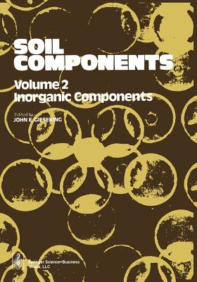 Soil Components: Vol. 2: Inorganic Components - Gieseking, J. E. (Editor)