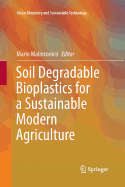 Soil Degradable Bioplastics for a Sustainable Modern Agriculture