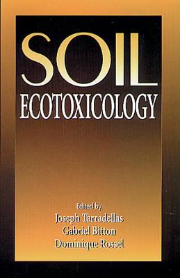 Soil Ecotoxicology - Tarradellas, Joseph, and Van Straalen, Nico M (Contributions by), and Fournier, Jean-Claude (Contributions by)