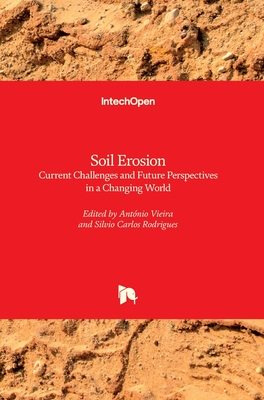 Soil Erosion: Current Challenges and Future Perspectives in a Changing World - Vieira, Antnio (Editor), and Rodrigues, Silvio Carlos (Editor)