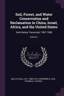 Soil, Forest, and Water Conservation and Reclamation in China, Israel, Africa, and the United States: Oral History Transcript/ 1967-1968; Volume 1 - Chall, Malca, and Lowdermilk, W C 1888-1974, and Hayden, Carl Trumbull