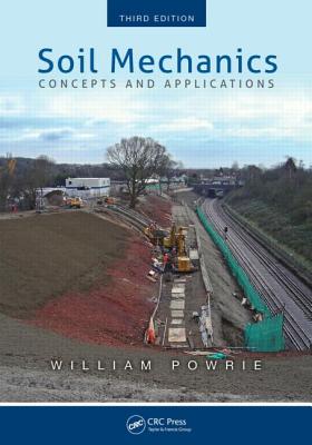 Soil Mechanics: Concepts and Applications, Third Edition - Powrie, William