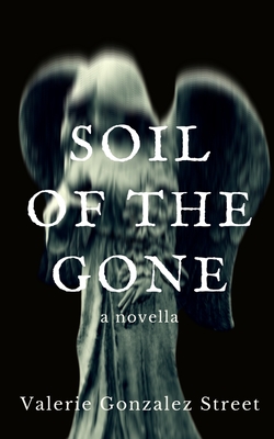 Soil Of The Gone - Street, Valerie Gonzalez