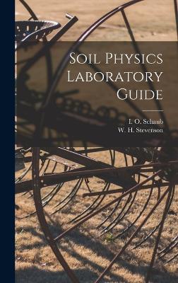 Soil Physics Laboratory Guide - Stevenson, W H (William Henry) 1872- (Creator), and Schaub, I O (Ira Obed) 1880- Joint (Creator)