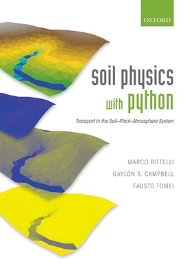 Soil Physics with Python: Transport in the Soil-Plant-Atmosphere System - Bittelli, Marco, and Campbell, Gaylon S., and Tomei, Fausto