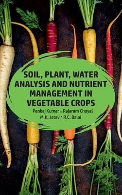 Soil, Plant, Water Analysis And Nutrient Management In Vegetables - Kumar, Pankaj, and Choyal, Rajaram, and Jatav, M K