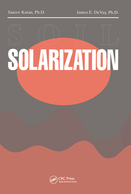 Soil Solarization - Katan, Jaacov, and Devay, James E