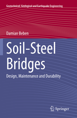 Soil-Steel Bridges: Design, Maintenance and Durability - Beben, Damian