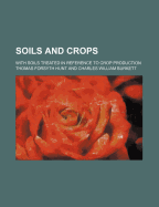 Soils and Crops; With Soils Treated in Reference to Crop Production