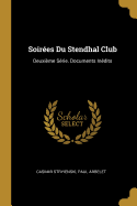 Soirees Du Stendhal Club: Deuxieme Serie. Documents Inedits
