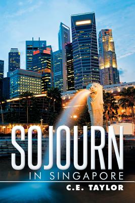 Sojourn in Singapore - Taylor, C E