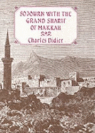 Sojourn with the Grand Sharif of Makkah - Ward, Philip, and Boulind, Richard (Translated by), and Didier, Charles