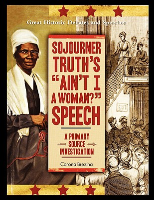 Sojourner Truth's "Ain't I a Woman?" Speech: A Primary Source Investigation - Brezina, Corona