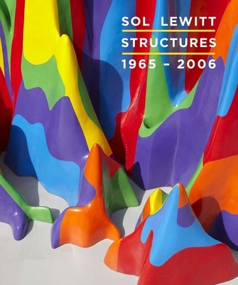 Sol Lewitt: Structures, 1965-2006 - Baume, Nicholas (Editor)