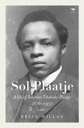 Sol Plaatje: A life of Solomon Tshekisho Plaatje 1876-1932