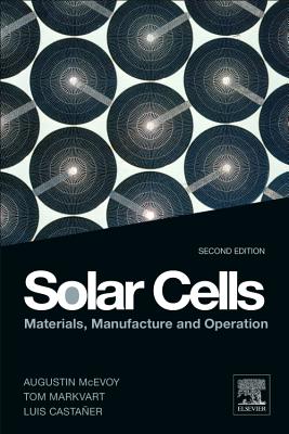 Solar Cells: Materials, Manufacture and Operation - McEvoy, Augustin, and Castaner, L., and Markvart, Tom