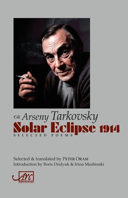 Solar Eclipse 1914: Selected Poems - Tarkovsky, Arseny, and Oram, Peter (Translated by)