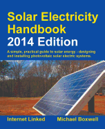 Solar Electricity Handbook: A Simple Practical Guide to Solar Energy - Designing and Installing Photovoltaic Solar Electric Systems