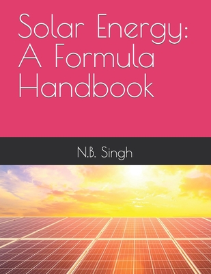 Solar Energy: A Formula Handbook - Singh, N B