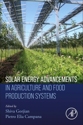 Solar Energy Advancements in Agriculture and Food Production Systems - Gorjian, Shiva (Editor), and Campana, Pietro Elia (Editor)