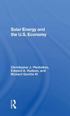 Solar Energy and the U.S. Economy - Goettle IV, Richard J, and Pleatsikas, Christopher, and Hudson, Edward A