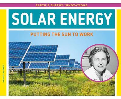 Solar Energy: Putting the Sun to Work: Putting the Sun to Work - Alkire, Jessie