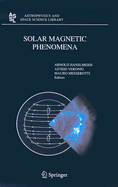 Solar Magnetic Phenomena: Proceedings of the 3rd Summerschool and Workshop Held at the Solar Observatory Kanzelhhe, Krnten, Austria, August 25 - September 5, 2003