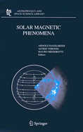 Solar Magnetic Phenomena: Proceedings of the 3rd Summerschool and Workshop Held at the Solar Observatory Kanzelhohe, Karnten, Austria, August 25 - September 5, 2003