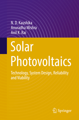 Solar Photovoltaics: Technology, System Design, Reliability and Viability - Kaushika, N D, and Mishra, Anuradha, and Rai, Anil K