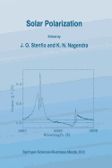 Solar Polarization: Proceedings of an International Workshop held in St. Petersburg, Russia, 8-12 May, 1995 - Stenflo, Jan Olof (Editor), and Nagendra, K.N. (Editor)