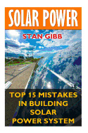 Solar Power: Top 15 Mistakes in Building Solar Power System