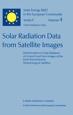 Solar Radiation Data from Satellite Images: Determination of Solar Radiation at Ground Level from Images of the Earth Transmitted by Meteorological Satellites - An Assessment Study - Grter, W, and Guillard, H, and Mser, W