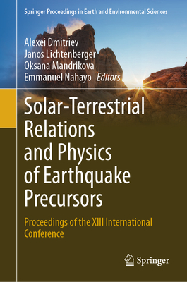 Solar-Terrestrial Relations and Physics of Earthquake Precursors: Proceedings of the XIII International Conference - Dmitriev, Alexei (Editor), and Lichtenberger, Janos (Editor), and Mandrikova, Oksana (Editor)