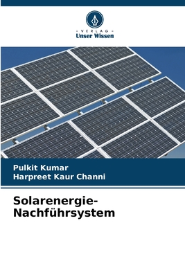 Solarenergie-Nachfhrsystem - Kumar, Pulkit, and Channi, Harpreet Kaur