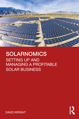 Solarnomics: Setting Up and Managing a Profitable Solar Business - Wright, David