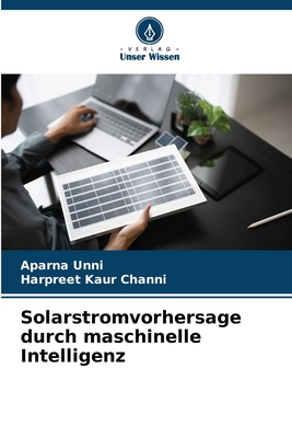 Solarstromvorhersage durch maschinelle Intelligenz - Unni, Aparna, and Channi, Harpreet Kaur